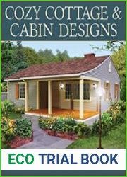 Cozy Cottage & Cabin Designs 200+ Cottages, Cabins, A-Frames, Vacation Homes, Apartment Garages, Sheds & More