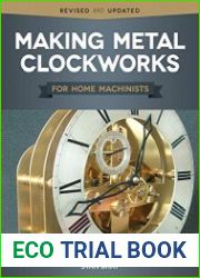 Making Metal Clockworks for Home Machinists (Fox Chapel Publishing) Introduction to Horology for the Complete Beginner; Learn About Tools, Terminology, Clock Construction, Tools, Materials, & Methods