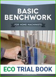 Basic Benchwork For Home Machinists (Fox Chapel Publishing) Practical, Hands-On Guide to Engineering Bench Work for Apprentices & Amateur Metalworkers; Technical Diagrams, Tables, & Illustrations
