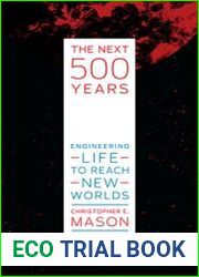 The Next 500 Years Engineering Life to Reach New Worlds