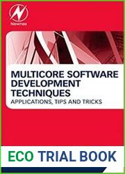 Multicore Software Development Techniques Applications, Tips, and Tricks