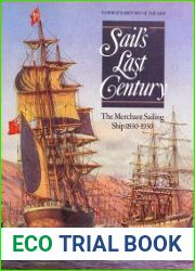 Sail|s Last Century The Merchant Sailing Ship 1830-1930