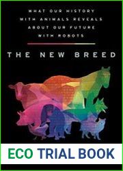 The New Breed What Our History with Animals Reveals about Our Future with Robots