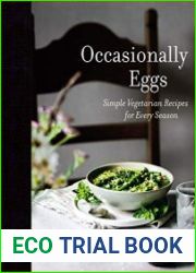 Occasionally Eggs Simple Vegetarian Recipes for Every Season