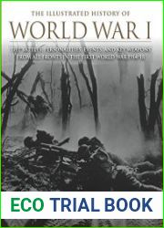 The Illustrated History of World War I The Battles, Personalities, Events and Key Weapons From All Fronts In The First World War 1914-18