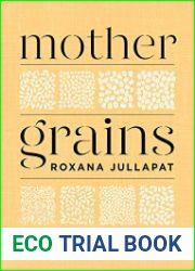 Mother Grains Recipes for the Grain Revolution