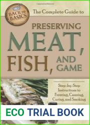 The Complete Guide to Preserving Meat, Fish, and Game Step-by-step Instructions to Freezing, Canning, Curing, and Smoking