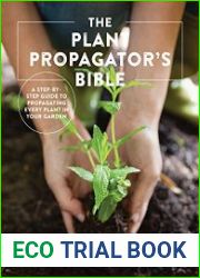 The Plant Propagator|s Bible A Step-by-Step Guide to Propagating Every Plant in Your Garden