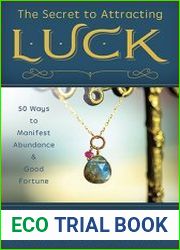 The Secret to Attracting Luck 50 Ways to Manifest Abundance & Good Fortune