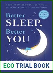Better Sleep, Better You Your No-Stress Guide for Getting the Sleep You Need and the Life You Want