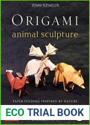 Origami Animal Sculpture Paper Folding Inspired by Nature Fold and Display Intermediate to Advanced Origami Art