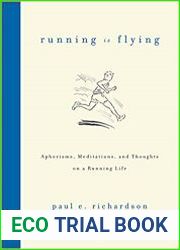 Running Is Flying Aphorisms, Meditations, and Thoughts on a Running Life