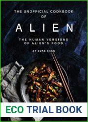 The Unofficial Cookbook of Alien The Human Versions of Alien|s Food