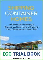 Shipping Container Homes The Best Guide to Building a Shipping Container Home with Original Ideas, Techniques and Useful Tips
