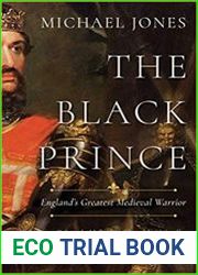 The Black Prince England’s Greatest Medieval Warrior