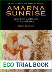 Amarna Sunrise Egypt from Golden Age to Age of Heresy