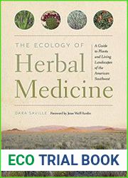 The Ecology of Herbal Medicine A Guide to Plants and Living Landscapes of the American Southwest