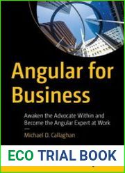 Angular for Business Awaken the Advocate Within and Become the Angular Expert at Work