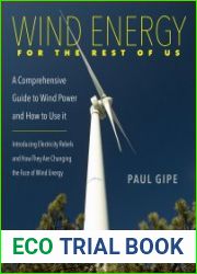 Wind Energy for the Rest of Us A Comprehensive Guide to Wind Power and How to Use it