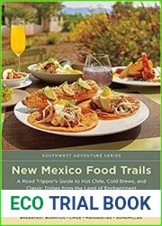 New Mexico Food Trails A Road Tripper|s Guide to Hot Chile, Cold Brews, and Classic Dishes from the Land of Enchantment