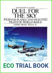 Duel for the Sky Fighter Planes and Fighting Pilots of World War II