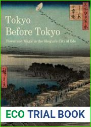 Tokyo Before Tokyo Power and Magic in the Shogun’s City of Edo