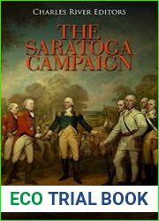 The Saratoga Campaign The History and Legacy of the Revolutionary War’s Turning Point