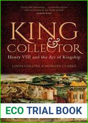 King & Collector Henry VIII and the Art of Kingship