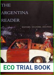 The Argentina Reader History, Culture, Politics