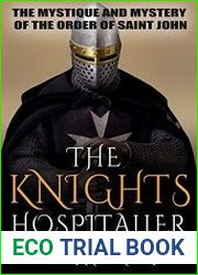 The Knights Hospitaller The Mystique and Mystery of the Order of Saint John
