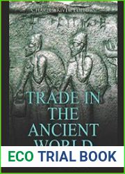 Trade in the Ancient World The History and Legacy of Trade in Europe, the Near East, and Africa during Antiquity