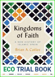 Kingdoms of Faith A New History of Islamic Spain