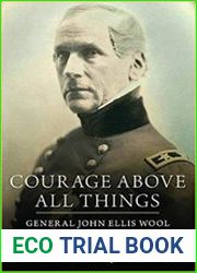 Courage Above All Things General John Ellis Wool and the U.S. Military, 1812–1863