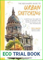 The Beginner|s Guide to Urban Sketching Everything You Need to Know to Capture Your Favorite Places in Ink and Watercolor