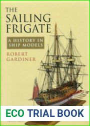 The Sailing Frigate A History in Ship Models