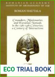 Crusaders, Missionaries and Eurasian Nomads in the 13th–14th Centuries A Century of Interactions