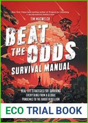 Beat the Odds Survival Manual Real-life Strategies for Surviving Everything from a Global Pandemic to the Robot Rebellion