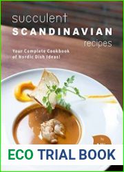Succulent Scandinavian Recipes Your Complete Cookbook of Nordic Dish Ideas!