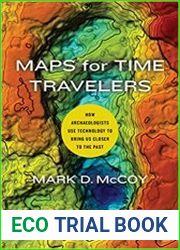 Maps for Time Travelers How Archaeologists Use Technology to Bring Us Closer to the Past