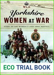 Yorkshire Women at War Story of the Women|s Land Army Hostels