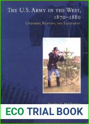 The U.S. Army in the West, 1870-1880. Uniforms, Weapons, and Equipment