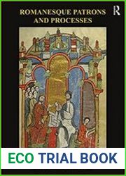 Romanesque Patrons and Processes Design and Instrumentality in the Art and Architecture of Romanesque Europe