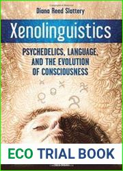 Xenolinguistics Psychedelics, Language, and the Evolution of Consciousness