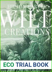 Wild Creations Inspiring Projects to Create plus Plant Care Tips & Styling Ideas for Your Own Wild Interior