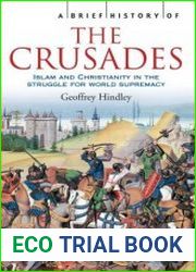 A Brief History of the Crusades Islam and Christianity in the Struggle for World Supremacy