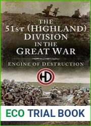 The 51st (Highland) Division in the Great War Engine of Destruction