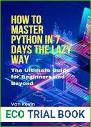 How to Master Python in 7 Days the Lazy Way The Ultimate Guide for Beginners and Beyond