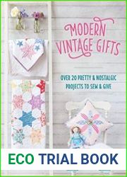 Modern Vintage Gifts Over 20 pretty and nostalgic projects to sew and give
