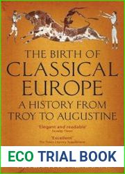 The Birth of Classical Europe A History from Troy to Augustine