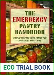 The Emergency Pantry Handbook How to Prepare Your Family for Just about Everything